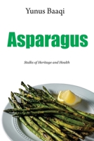 Asparagus: Stalks of Heritage and Health B0CTXNVSCF Book Cover
