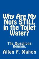 Why Are My Nuts Still in the Toilet Water? 1727445481 Book Cover