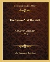 The Saxon and the Celt: A Study in Sociology (Classic Reprint) 1165120925 Book Cover
