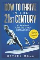 How to Thrive in the 21st Century: By Avoiding Porn and Other Distractions B088BCJ7VL Book Cover