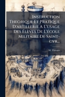 Instruction Theorique Et Pratique D'artillerie A L'usage Des Ã lèves De L'Ã(c)cole Militaire De Saint-cyr... (French Edition) 1024659674 Book Cover