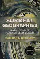 Surreal Geographies: A New History of Holocaust Consciousness 0299346005 Book Cover