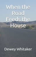 When the Road Feeds the House B0F67GFXPH Book Cover