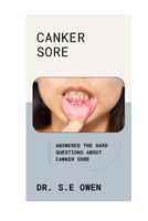 CANKER SORE: ANSWERED THE HARD QUESTIONS ABOUT CANKER SORE B0CR1NY8LD Book Cover