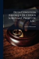 De La Condition Juridique De L'Epoux Survivant: Projet De Loi (1872) 1273605705 Book Cover