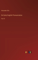 On Early English Pronunciation: Part IV 3368846604 Book Cover