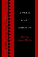 Some Things Are Not Forgotten: A Pawnee Family Remembers 0803245270 Book Cover