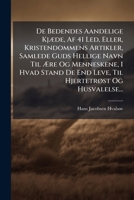 De Bedendes Aandelige Kjæde, Af 41 Led, Eller, Kristendommens Artikler, Samlede Guds Hellige Navn Til Ære Og Menneskene, I Hvad Stand De End Leve, Til Hjertetrøst Og Husvalelse... 1247635708 Book Cover