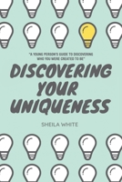 Discovering Your Uniqueness: A Young Person's Guide to Discovering Who You Were Created to Be 1698705123 Book Cover