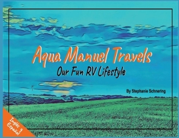 Aqua Manuel Travels: Our Fun RV Lifestyle B0GQSYPRJG Book Cover