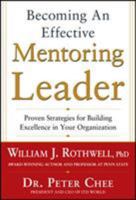 Becoming an Effective Mentoring Leader: Proven Strategies for becoming an Effective Mentoring Leader: Proven Strategies for Building Excellence in Your Organization 0071805702 Book Cover