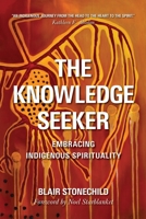 The Knowledge Seeker: Embracing Indigenous Spirituality 088977417X Book Cover
