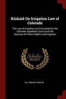 Kinkaid on Irrigation Law of Colorado 1016964625 Book Cover
