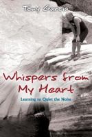 Whispers from My Heart: Learning to Quiet the Noise 1979496919 Book Cover