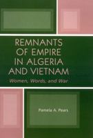 Remnants of Empire in Algeria and Vietnam: Women, Words, and War (After the Empire) 0739120220 Book Cover