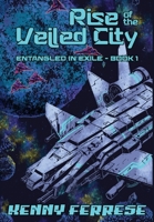 Rise of the Veiled City (Entangled in Exile) B0H6NTVNJ4 Book Cover