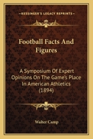 Football Facts and Figures. A Symposium of Expert Opinions on the Game's Place in American Athletics 1362440434 Book Cover