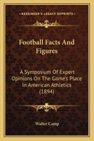 Football Facts and Figures. A Symposium of Expert Opinions on the Game's Place in American Athletics 1017816417 Book Cover