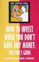 How to Invest When You Don't Have Any Money (The Motley Fool) 0752271687 Book Cover