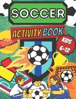 Soccer Activity Book Kids 6 -12: Sport Fans | Color and Activity | Mazes, Word Search, Crosswords | Art & Crafts & Hobby | Futbol Players | Home, ... & Practice | Smart, Healthy Kids | Playing B08T4355B7 Book Cover