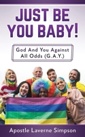 Just Be You Baby! God And You Against All Odd (G.A.Y.) 1706392273 Book Cover