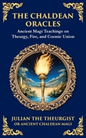The Chaldean Oracles: Mystical Wisdom of the Cosmos and Divine Realms 1804213578 Book Cover