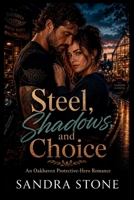 Steel, Shadows, and Choice: An Oakhaven Protective-Hero Romance (The Oakhaven Universe) B0HG3WPSW3 Book Cover
