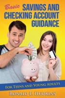 Basic, Savings and Checking Account Guidance: for Teens and Young Adults 1496198271 Book Cover