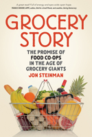 Grocery Story: The Promise of Food Co-ops in the Age of Grocery Giants 0865719071 Book Cover