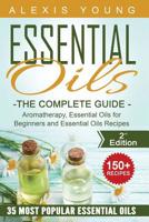 Essential Oils for Beginners: The Complete Guide: Aromatherapy, Essential Oils, and Essential Oils Recipes 1523413131 Book Cover
