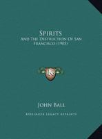 Spirits: And The Destruction Of San Francisco 1359316507 Book Cover