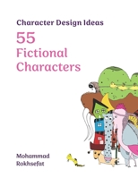 Character Design Ideas: 55 Fictional Characters B0C91R1WNS Book Cover