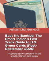 Beat the Backlog: The Smart Indian's Fast-Track Guide to U.S. Green Cards (Post-September 2025): A Complete Survival Manual for the Impatient Green Card Seeker B0FWFB5YLS Book Cover