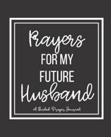 Prayers For My Future Husband: A Guided Prayer Journal with Writing Prompts 1079844716 Book Cover