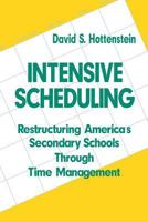 Intensive Scheduling: Restructuring America's Secondary Schools Through Time Management 0803966547 Book Cover