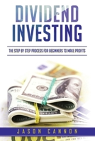 Dividend Investing: The Step by Step Process for Beginners to Make Profits B08763B4F9 Book Cover