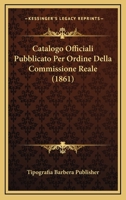 Catalogo Officiali Pubblicato Per Ordine Della Commissione Reale (1861) 1161031014 Book Cover