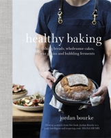 Healthy Baking: Nourishing breads, wholesome cakes, ancient grains and bubbling ferments 1841884065 Book Cover