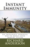 Instant Immunity: An Incredibly Powerful Way to Boost Your Immune System 1496070755 Book Cover
