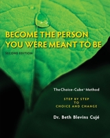 Become the Person You Were Meant to Be: The Choice-Cube Method- Step by Step to Choice and Change, 2nd Edition 1463777477 Book Cover