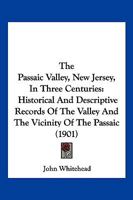 The Passaic Valley, New Jersey, in Three Centuries 1120912512 Book Cover