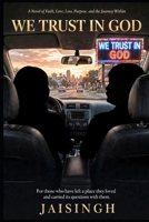 WE TRUST IN GOD: A Novel of Faith, Love, Loss, Purpose, and the Journey Within B0HFVWCF93 Book Cover