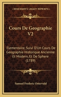 Cours De Geographie V2: Elementaire, Suivi D'Un Cours De Geographie Historique Ancienne Et Modern, Et De Sphere (1789) 1165926857 Book Cover