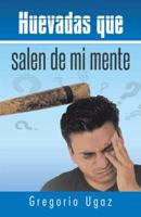 Huevadas Que Salen de Mi Mente 1463380895 Book Cover