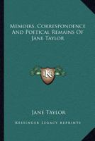 Memoirs, Correspondence, and Poetical Remains of Jane Taylor 1022078976 Book Cover