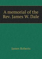 A Memorial of the REV. James W. Dale 1342153618 Book Cover