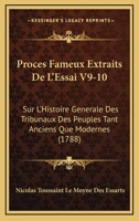 Proces Fameux Extraits De L'Essai V9-10: Sur L'Histoire Generale Des Tribunaux Des Peuples Tant Anciens Que Modernes (1788) 1165817195 Book Cover