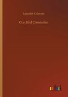 Our Bird Comrades: Large Print 1495397599 Book Cover