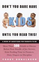 Don't You Dare Have Kids Until You Read This!: The Book of Questions for Parents-to-Be 0609809121 Book Cover