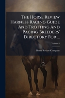 The Horse Review Harness Racing Guide And Trotting And Pacing Breeders' Directory For ... 1024815994 Book Cover